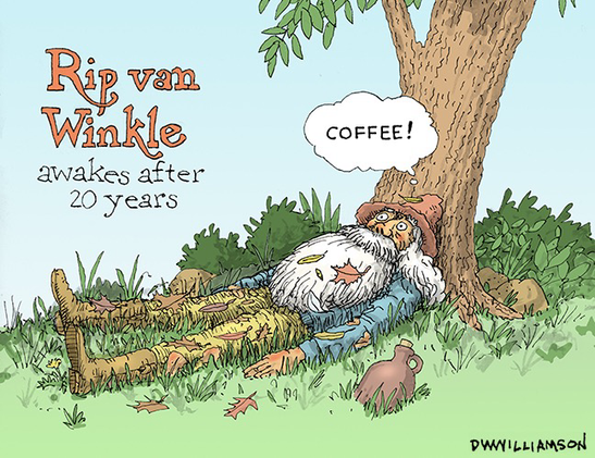 Rip van Winkle awakes after 20 years with one thought on his mind. Coffee!