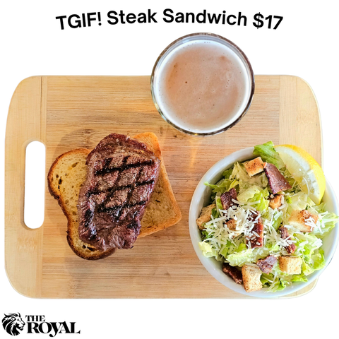 Try our epic steak sandwich for just $17, every Friday at The Royal!
