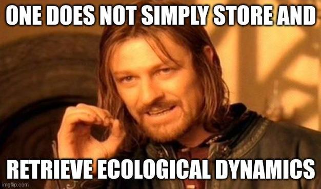 Boromir meme: "One does not simply store and retrieve ecological dynamics."