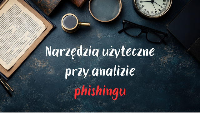 Narzędzia użyteczne przy analizie phishingu