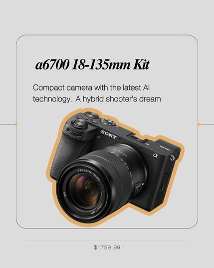Promotional graphic featuring the Sony a6700 camera with the 18-135mm lens kit. The camera is displayed at an angle with a gold outline. The text describes it as a 'Compact camera with the latest AI technology. A hybrid shooter’s dream.' The price of $1799.99 is listed at the bottom. The background is light gray with a rounded rectangular design element framing the text and camera image.
