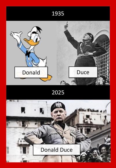 1935: Donald Duck & Il Duce (Benito Mussolini). 2025: Donald Duce (Donald Trump).