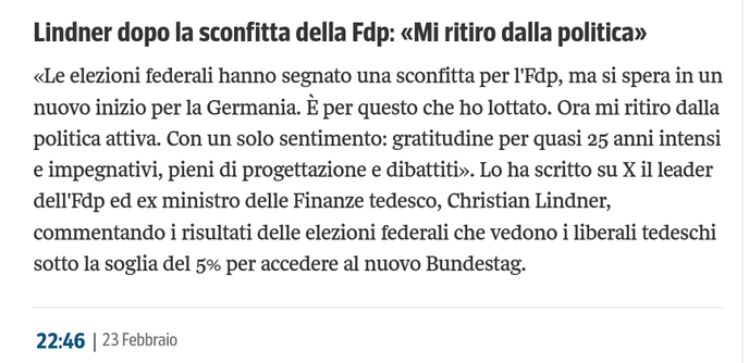 Un articolo di notizie con il titolo "Lindner dopo la sconfitta della Fdp: 'Mi ritiro dalla politica'" riporta la dichiarazione di Christian Lindner sulla sua decisione di ritirarsi dalla politica attiva dopo la sconfitta del suo partito alle elezioni federali. L'articolo menziona anche che Lindner ha espresso gratitudine per i suoi quasi 25 anni di servizio. In fondo all'articolo è presente una data, 23 Febbraio, e un'ora, 22:46.