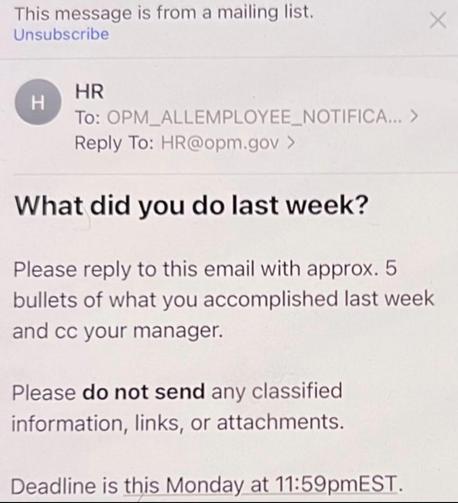 Email from Elon, heading: ' What did you do last week?' and saying: 'please reply to this email with approx. 5 bullets of what you accomplished last week and cc. your manager. Please *do not send*classified information,  links, or attachments. Deadline is this Monday 11:59EST.'

The reply address is HR@opm.gov