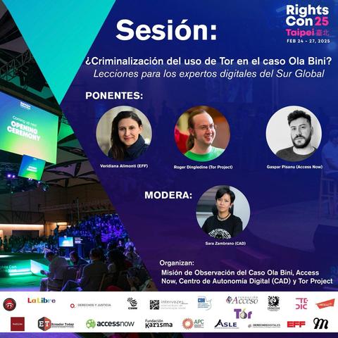 Un póster promocional de una sesión en RightsCon 2025 en Taipei, titulada "¿Criminalización del uso de Tor en el caso Ola Bini?". La sesión cuenta con la participación de los ponentes Veridiana Alimonti (EFF), Roger Dingledine (Tor Project) y Gaspar Pisanu (Access Now), y será moderada por Sara Zambrano (CAD). El evento es organizado por la Misión de Observación del Caso Ola Bini, Access Now, el Centro de Autonomía Digital (CAD) y Tor Project. En la parte inferior aparecen los logos de diversas organizaciones colaboradoras. El fondo muestra un gran auditorio con un escenario iluminado y asistentes al evento.