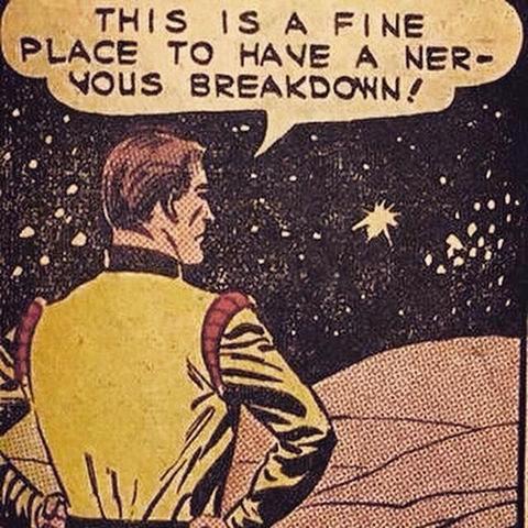 Spaceman says "This is a fine place to have a nervous breakdown."