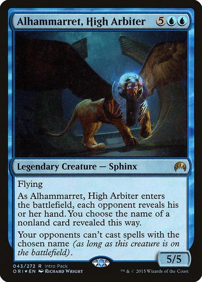 Card Name: Alhammarret, High Arbiter
Set: Magic Origins Promos
Description: Flying
As Alhammarret enters, each opponent reveals their hand. You choose the name of a nonland card revealed this way.
Your opponents can't cast spells with the chosen name (as long as this creature is on the battlefield).
Artist: Richard Wright