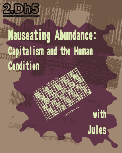 Nauseating Abundance - Capitalism and the Human Condition, with Jules

