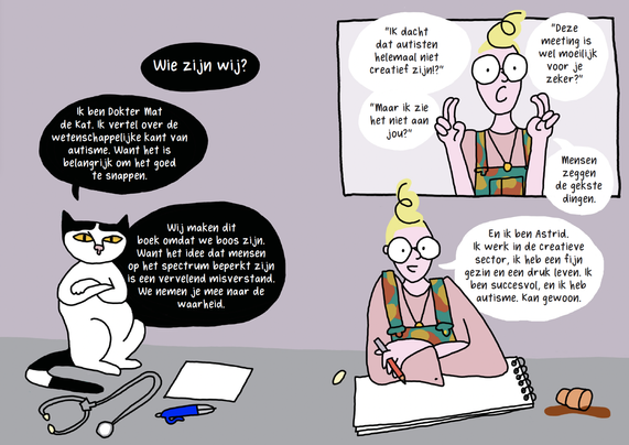 strip waarin mat de kat zich voorstelt als expert en astrid citeert wat voor stomme dingen mensen zeggen: maar ik zie het niet aan jou! of Ik dacht dat autisten niet creatief zijn? of Deze meeting is wel moeilijk voor je zeker?