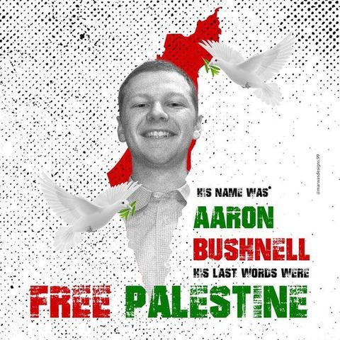Foto de Aaron Bushnell sonriente, sobre un mapa de Palestina al fondo y dos palomas de la paz. Un texto dice en inglés: su nombre era Aaron Bushnell, sus últimas palabras fueron Palestina Libre