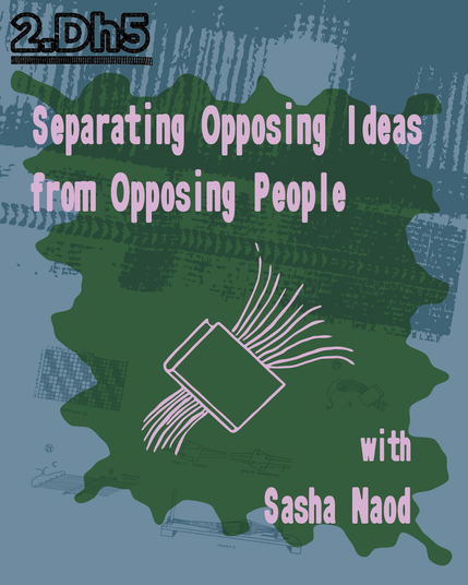 Separating Opposing Ideas from Opposing People, with Sasha Naod