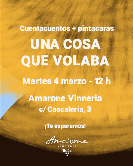 Cartel con la imagen de portada de "Una cosa que volaba". Se lee lo siguiente: "Cuentacuentos +  pintacaras "Una cosa que volaba". Martes 4 marzo - 12h. Amarone Vinneria c/ Cascalería, 3. ¡Te esperamos!". El logo del local aparece en la parte inferior central del cartel.
