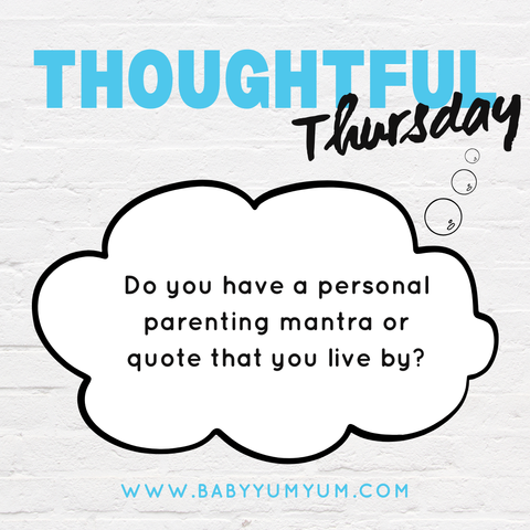 Do you have a personal parenting mantra or quote that you live by?  #BabyYumYum #BYY #ThoughtfulThursday #ParentingMantra #ParentingQuotes #MomLife #DadLife #ParentingWisdom #PositiveParenting #FamilyValues