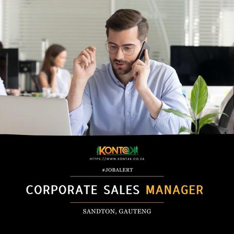 Corporate Sales Manager  (JB5132) at Kontak Recruitment in Sandton, Gauteng 