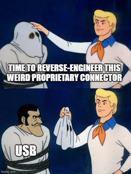 The Scooby-Doo mask reveal meme:
"Time to reverse-engineer this weird proprietary connector"
"USB"