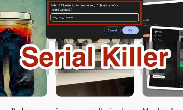Serial killer prompts for a valid CSS selector and then kills, or rather, removes them from the DOM.