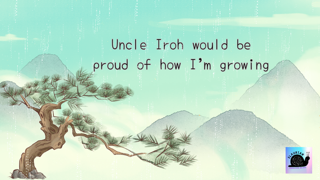 A drawing with a pale greeny blue background, with simple mountains and a tree to the left. In simple black writing in the sky it says "Uncle Iroh would be proud of how I'm growing"
