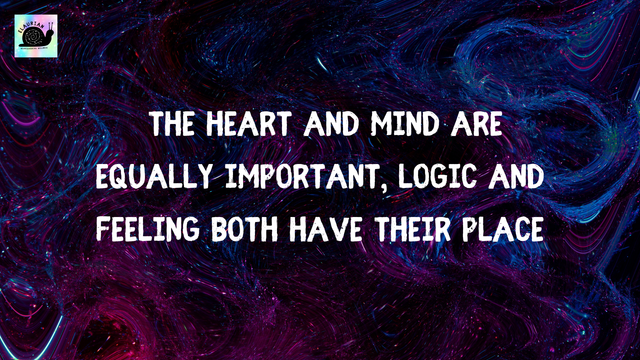 A swirly pink, purple, and blue on black background, like a nebula that has been stirred up. In the middle, in white all caps letters, it reads "The heart and the mind are equally important, logic and feeling both have their place"