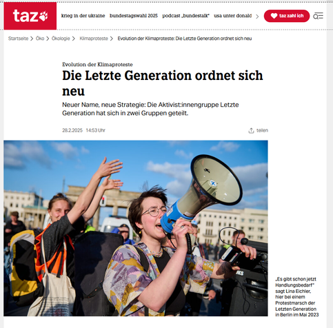 Evolution der Klimaproteste
Die Letzte Generation ordnet sich neu
Neuer Name, neue Strategie: Die Ak­ti­vis­t:in­nen­grup­pe Letzte Generation hat sich in zwei Gruppen geteilt.

Screenshot taz Internet 28.2.2025 14:53 Uhr

https://taz.de/Evolution-der-Klimaproteste/!6068812/
