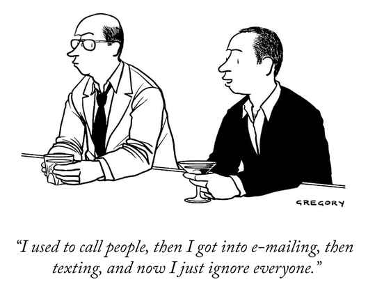 A cartoon by Alex Gregory, from 2015. Two men who are sitting at the bar and one of them says: "I used to call people, then I got into e-mailing, then texting, and now I just ignore everyone.”