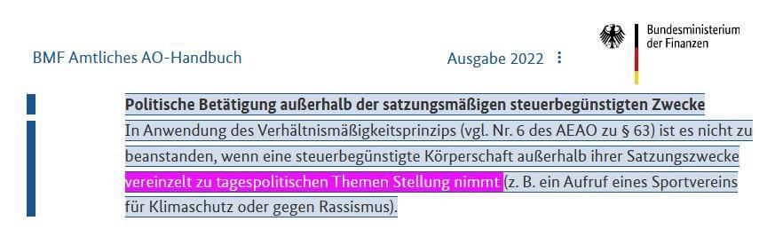 „In Anwendung des Verhältnismäßigkeitsprinzips ist es nicht zu beanstanden, wenn eine steuerbegünstigte Körperschaft außerhalb ihrer Satzungszwecke vereinzelt zu tagespolitischen Themen Stellung nimmt (z.B. ein Aufruf eines Sportvereins für Klimaschutz oder gegen Rassismus).“