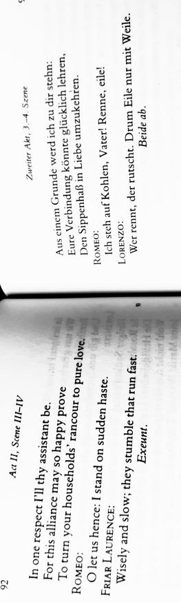 Zitat aus Romeo und Julia in Englisch und Deutsch 
Englisch:
ROMEO: "O let us hence: I stand on sudden haste."
FRIAR LAURENCE: "Wisely and slow; they stumble that run fast."

Deutsch:
ROMEO: "Ich steh auf Kohlen, Vater! Renne, eile!"
LORENZO: "Wer rennt, der rutscht! Drum Eile nur mit Weile."