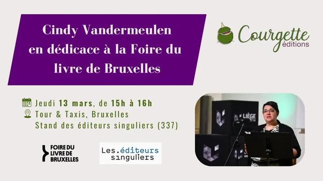 Cindy Vandermeulen en dédicace à la foire du livre de Bruxelles le jeudi 13 mars de 15h à 16 sur le stand 337 des éditeurs singulier pour courgette éditions