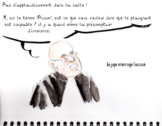 Dessin de séance par Myster Ty, aquarelle.

Le juge interroge l'accusé : "M., sur le terme 'prison', est-ce que vous voulez dire que le plaignant est coupable ? il y a quand même la présomption d'innocence"