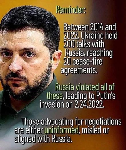 Between 2014 and 2022 Ukraine held 200 talks with Russia, reaching 20 cease-fire agreements.

Russia violated all of these, leading to Putin's invasion on 2.24.2022.

Those advocating for negotiations are either uninformed, misled or aligned with Russia.