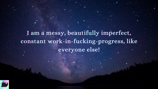 A starry night sky background, with the silhouette of trees on hills at the bottom. In white writing in the sky it reads:
"I am a messy, beautifully imperfect, constant work-in-fucking-progress, like everyone else!"