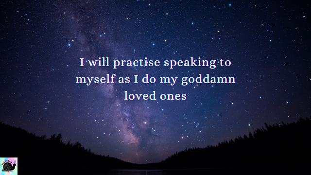 A starry night sky background, with the silhouette of trees on hills at the bottom. In white writing in the sky it reads:
"I will practice speaking to myself as I do my goddamn loved ones"