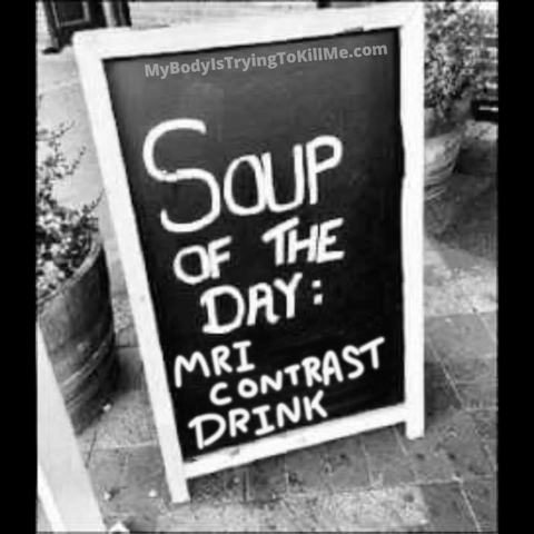 sign that says "Soup of the day:
MRI Contrast Drink"