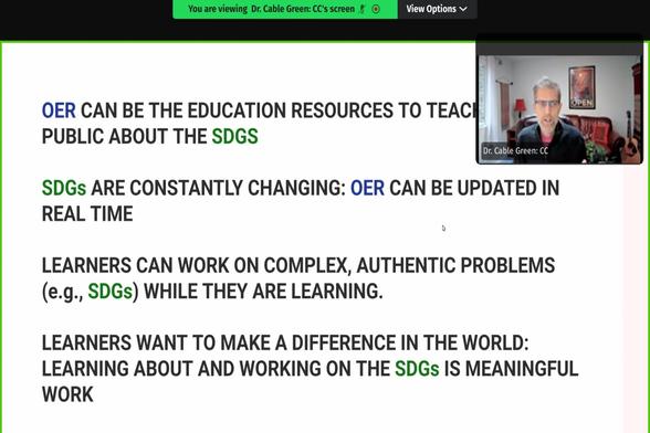 Picture-in-picture screenshot of a Zoom webinar. A small picture of Dr Cable Green sits in the top right above a slide of text which reads:

OERs can be the education resources to teach the public about the SDGs

SDGs are constantly changing: OER can be updated in real time

Learners can work on complex, authentic problems (e.g., SDGs) while they are learning.

Learners want to make a difference in the world: learning about and working on the SDGs is meaningful work