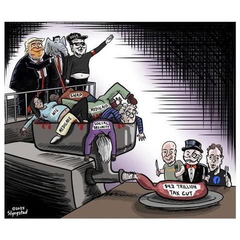 A political cartoon with Donald Trump, the Republican elephant, and a Nazi saluting Elon Musk (in DOGE hat) stand at the top of a meat grinder with bodies representing WIC (a pregnant woman), SNAP, Medicare, Medicaid, and social security (an older person) being ground up and fed into a plated sausage labeled $4.2 trillion tax cut. Jeff Bezos, Mark Zuckerberg, and the Monopoly man eagerly look on with knives and forks in their fists.