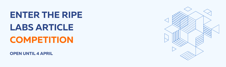 A digital banner with a light blue background promoting the RIPE Labs article competition. The text reads: "ENTER THE RIPE LABS ARTICLE COMPETITION" in bold uppercase letters, with "COMPETITION" highlighted in orange. Below, in smaller text, it states: "OPEN UNTIL 4 APRIL." On the right side, there is an abstract geometric pattern of blue outlined cubes and triangular shapes.