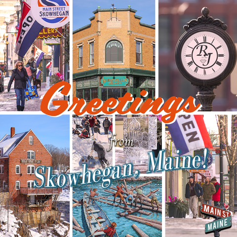 Greetings from Skowhegan, Maine!