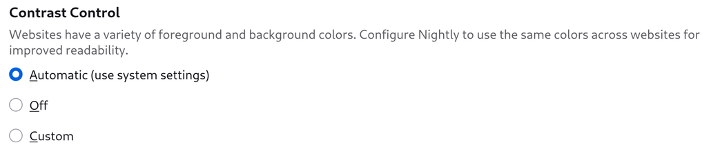 Screenshot of Firefox "Contrast Control" settings. Description reads "Websites have a variety of foreground and background colors. Configure Nightly to use the same colors across websites for improved readability."

Radio group includes "Automatic (use system settings)", "Off", and "Custom".