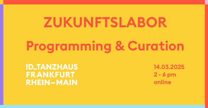 On a yellow background, orange letters read: Zukunftslabor. Programming and Curation. 14.03.2025. 2 - 6 PM. Online. In the bottom left-hand corner: ID_TANZHAUS FRANKFURT RHEIN-MAIN logo in white capital letters.