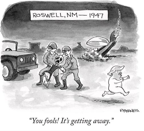 Un dessin représentant deux soldats à Roswell, NM, en 1947, luttant pour tenir un extraterrestre, tandis qu'une petite silhouette nue ressemblant à une caricature de Donald Trump s'enfuit, s'exclamant : "Vous êtes idiots ! Ça s'enfuit. »