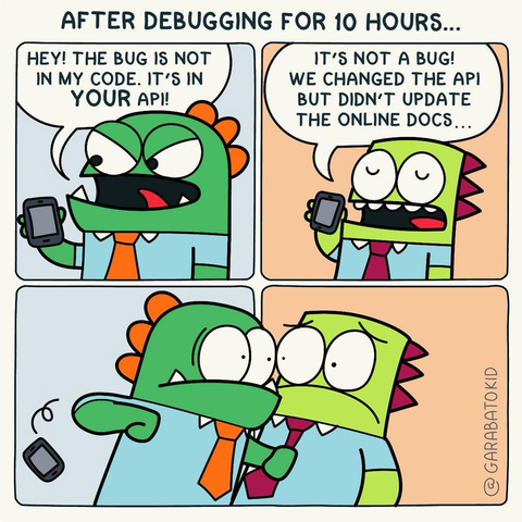 A four-panel comic strip titled "AFTER DEBUGGING FOR 10 HOURS..." shows two cartoon dinosaurs (developers) in office attire. The first dinosaur, frustrated, yells, "HEY! THE BUG IS NOT IN MY CODE. IT'S IN YOUR API!" The second dinosaur calmly replies, "IT'S NOT A BUG! WE CHANGED THE API BUT DIDN'T UPDATE THE ONLINE DOCS..." The final panel shows both dinosaurs looking angry and about to start the fight. The comic is signed "@GARABATOKID https://www.instagram.com/garabatokid/ ".