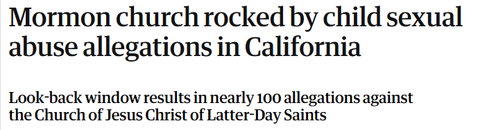 Mormon church rocked by child sexual
abuse allegations in California

Look-back window results in nearly 100 allegations against

the Church of Jesus Christ of Latter-Day Saints
