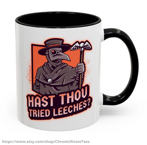 a white mug with black handle and a plague doctor that says hast thou tried leeches?


https://www.etsy.com/shop/ChronicIllnessTees