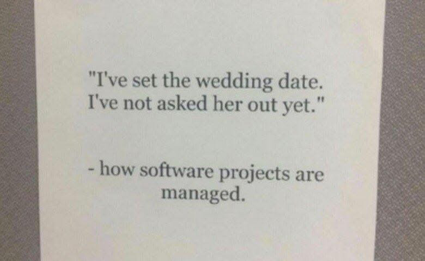 A quote criticizing software project management: 'I've set the wedding date. I've not asked her out yet.' This highlights the common issue of setting deadlines before requirements are fully understood.
