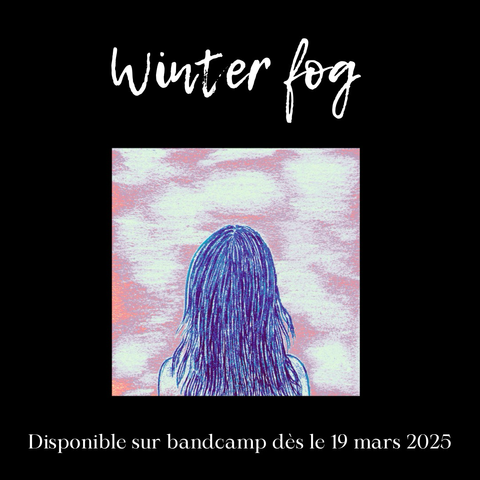 Visuel du nouveau single “winter fog” qui sortira le 19 mars prochain sur bandcamp. 