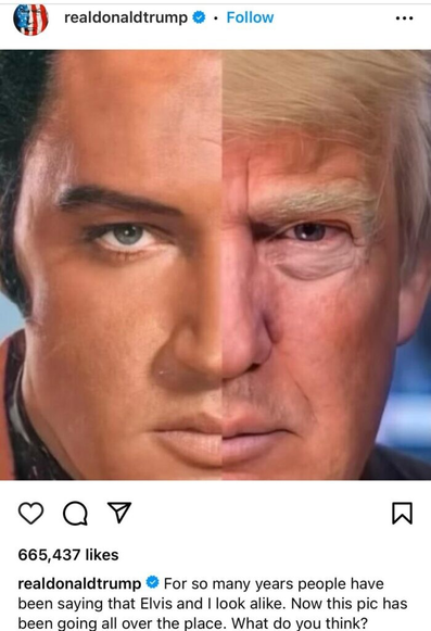 Morphed image of Elvis Presley on the left with Orange Man on the right.

Post from @realdonaldtrump account:

@realdonaldtrum: For so many years people have been saying that Elvis and I look alike. Now this pic has been going all over the place. What do you think?