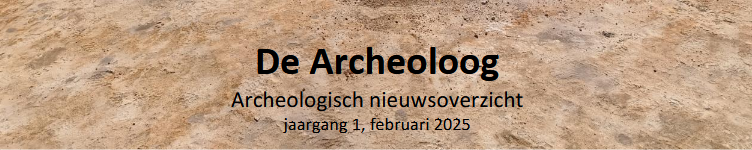 Archeologisch nieuwsoverzicht februari 2025