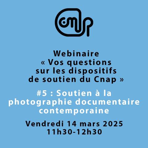 Visuel du webinaire « Vos questions sur les dispositifs de soutien du Cnap » consacré au soutien à la photographie documentaire contemporaine, prévu le vendredi 14 mars 2025 de 11h30 à 12h30.