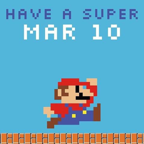 An image of Mario from the old Super Mario game. Above it it says "Have a super MAR 10" (March 10th), which looks like it spells Mario.
