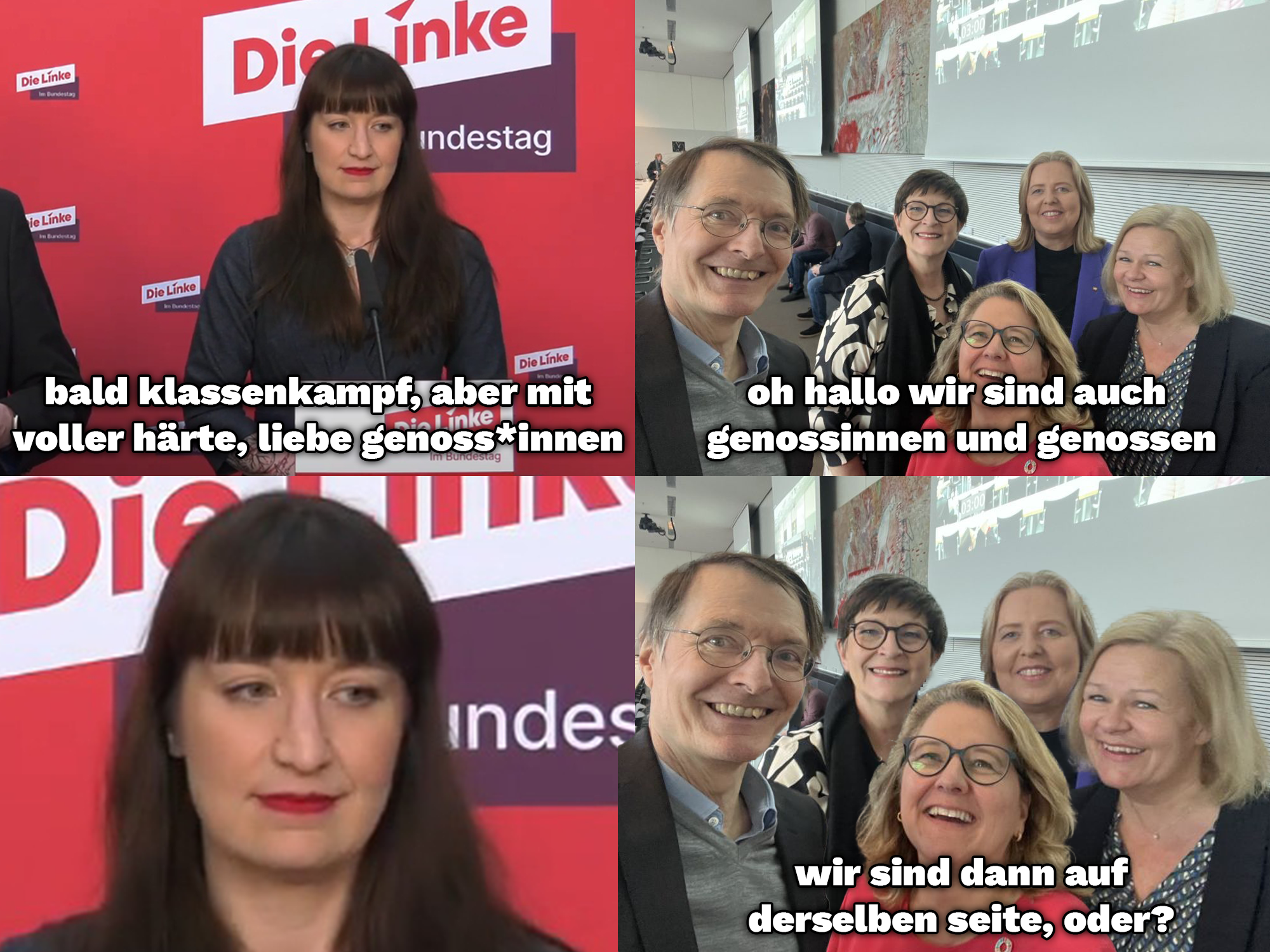 Vierteiliges Meme: Heidi Reichinnek schaut entschlossen und als würde zu was planen zur Seite. Darunter der Text "bald Klassenkampf, aber mit voller Härte, liebe Genoss*innen". Daneben ein Gruppenselfie mit Karl Lauterbach, Saskia Esken, Nancy Faeser, Svenja Schulze und Bärbel Bas, die allesamt in die Kamera lächeln. Darunter der Text "Oh Hallo, wir sind auch Genossinnen und Genossen". Dann ein Bild von erneut das Foto von Heidi jedoch deutlich stärker auf ihren bestimmten Gesichtsaudruck gezoomt - ohne weiteren Text. Dann erneut der Gruppenselfie, jedoch sind alle dichter zusammen und näher an die Kamera gerückt. Darunter der Text "Wir sind dann auf derselben Seite, oder?