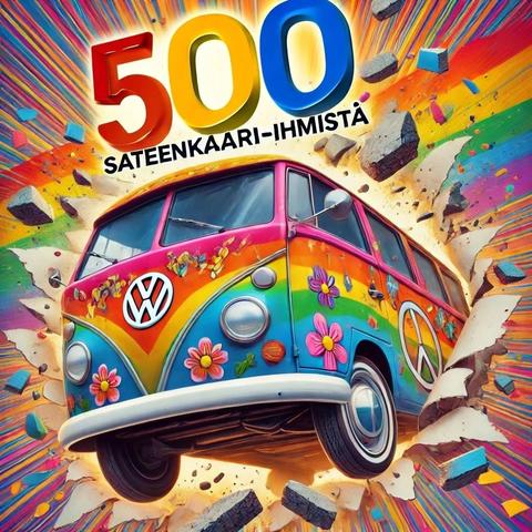 Kirkkaalla taustalla värikäs Volkswagen-pakettiauto puhkaisee seinän. Auto on koristeltu kukkakuvioilla, rauhanmerkillä Kuvassa on otsikko  "500" - SATEENKAARI-IHMISTÄ ". Kuvassa on energinen ja juhlistava tunnelma.